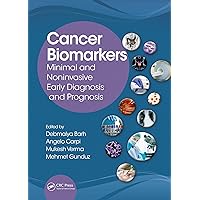 Cancer Biomarkers: Minimal and Noninvasive Early Diagnosis and Prognosis Cancer Biomarkers: Minimal and Noninvasive Early Diagnosis and Prognosis Kindle Hardcover Paperback