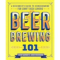 Beer Brewing 101: A Beginner's Guide to Homebrewing for Craft Beer Lovers Beer Brewing 101: A Beginner's Guide to Homebrewing for Craft Beer Lovers Kindle Paperback