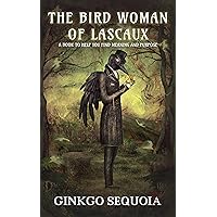 The Bird woman of Lascaux: A book to help you find meaning and purpose The Bird woman of Lascaux: A book to help you find meaning and purpose Kindle Paperback
