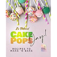 It's National Cake Pops Day!: Recipes to Make 'n Bake It's National Cake Pops Day!: Recipes to Make 'n Bake Kindle Hardcover Paperback