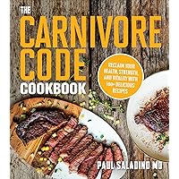 The Carnivore Code Cookbook: Reclaim Your Health, Strength, and Vitality with 100+ Delicious Recipes