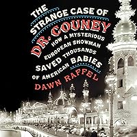 The Strange Case of Dr. Couney: How a Mysterious European Showman Saved Thousands of American Babies The Strange Case of Dr. Couney: How a Mysterious European Showman Saved Thousands of American Babies Audible Audiobook Paperback Kindle Hardcover