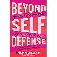 Beyond Self-Defense: How to Say No, Set Boundaries, and Reclaim Your Agency--An empowering guide to s afety, risk assessment, and personal protection Beyond Self-Defense: How to Say No, Set Boundaries, and Reclaim Your Agency--An empowering guide to s afety, risk assessment, and personal protection Kindle Audible Audiobook Paperback