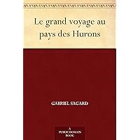 Le grand voyage au pays des Hurons (French Edition) Le grand voyage au pays des Hurons (French Edition) Kindle Paperback