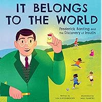 It Belongs to the World: Frederick Banting and the Discovery of Insulin It Belongs to the World: Frederick Banting and the Discovery of Insulin Hardcover