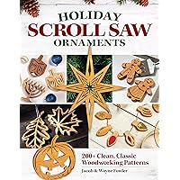 Holiday Scroll Saw Ornaments: 200+ Clean, Classic Woodworking Patterns (Fox Chapel Publishing) Designs for Christmas, Hanukkah, New Year's, Halloween, Easter, Valentine's, and More