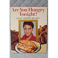 Are You Hungry Tonight?: Elvis' Favorite Recipes Are You Hungry Tonight?: Elvis' Favorite Recipes Hardcover