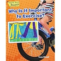 Why Is It Important to Exercise? (What's Your Point? Reading and Writing Opinions) Why Is It Important to Exercise? (What's Your Point? Reading and Writing Opinions) Paperback