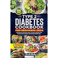 Type 2 Diabetes Cookbook for Beginners 2024: A Cookbook Tailored for Type 1 & Type 2 Diabetes with Easy-to-Follow Recipes and Essential Kitchen Tips | 60-Day Meal Plans included Type 2 Diabetes Cookbook for Beginners 2024: A Cookbook Tailored for Type 1 & Type 2 Diabetes with Easy-to-Follow Recipes and Essential Kitchen Tips | 60-Day Meal Plans included Kindle Paperback