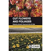 Cut Flowers and Foliages (Crop Production Science in Horticulture) Cut Flowers and Foliages (Crop Production Science in Horticulture) Paperback Kindle