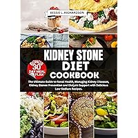KIDNEY STONE DIET COOKBOOK: The Ultimate Guide to Renal Health, Managing Kidney Diseases, Kidney Stones Prevention and Dialysis Support with Delicious Low-Sodium Recipes. KIDNEY STONE DIET COOKBOOK: The Ultimate Guide to Renal Health, Managing Kidney Diseases, Kidney Stones Prevention and Dialysis Support with Delicious Low-Sodium Recipes. Kindle Paperback