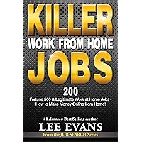 Killer Work from Home Jobs: 200 Fortune 500 & Legitimate Work at Home Jobs - How to Make Money Online from Home! (Job Search Series Book 1) Killer Work from Home Jobs: 200 Fortune 500 & Legitimate Work at Home Jobs - How to Make Money Online from Home! (Job Search Series Book 1) Kindle