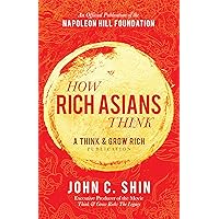How Rich Asians Think: A Think and Grow Rich Publication (Official Publication of the Napoleon Hill Foundation) How Rich Asians Think: A Think and Grow Rich Publication (Official Publication of the Napoleon Hill Foundation) Audible Audiobook Hardcover Kindle