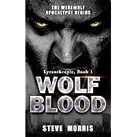 Wolf Blood: The Werewolf Apocalypse Begins (Lycanthropic Book 1)