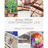 Heritage Skills for Contemporary Life: Seasons at the Parris House Heritage Skills for Contemporary Life: Seasons at the Parris House Paperback Kindle