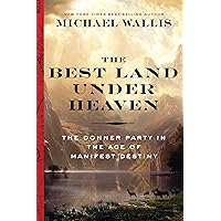 The Best Land Under Heaven: The Donner Party in the Age of Manifest Destiny The Best Land Under Heaven: The Donner Party in the Age of Manifest Destiny Kindle Paperback Audible Audiobook Hardcover