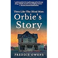 Then Like the Blind Man | Orbie's Story: An Electrifying Portal To The South Of The 1950s. Then Like the Blind Man | Orbie's Story: An Electrifying Portal To The South Of The 1950s. Kindle Paperback