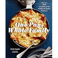 One Pan, Whole Family: More than 70 Complete Weeknight Meals One Pan, Whole Family: More than 70 Complete Weeknight Meals Kindle Paperback