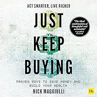 Just Keep Buying: Proven Ways to Save Money and Build Your Wealth Just Keep Buying: Proven Ways to Save Money and Build Your Wealth Audible Audiobook Paperback Kindle Hardcover