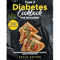 Type 2 Diabetes Cookbook for Beginners: 200 Recipes for Diabetic People to live a Healthy Lifestyle Type 2 Diabetes Cookbook for Beginners: 200 Recipes for Diabetic People to live a Healthy Lifestyle Kindle