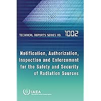 Notification, Authorization, Inspection and Enforcement for the Safety and Security of Radiation Sources (Technical Reports Series Book 1002)
