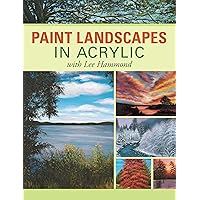 Paint Landscapes in Acrylic with Lee Hammond Paint Landscapes in Acrylic with Lee Hammond Paperback Kindle