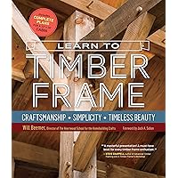 Learn to Timber Frame: Craftsmanship, Simplicity, Timeless Beauty Learn to Timber Frame: Craftsmanship, Simplicity, Timeless Beauty Hardcover Kindle