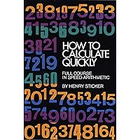 How to Calculate Quickly: Full Course in Speed Arithmetic (Dover Books on Mathematics) How to Calculate Quickly: Full Course in Speed Arithmetic (Dover Books on Mathematics) Kindle Paperback
