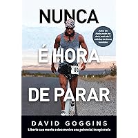 Nunca é hora de parar: Liberte sua mente e desenvolva seu potencial inexplorado (Portuguese Edition)