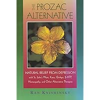 The Prozac Alternative: Natural Relief from Depression with St. John's Wort, Kava, Ginkgo, 5-HTP, Homeopathy, and Other Alternative Therapies The Prozac Alternative: Natural Relief from Depression with St. John's Wort, Kava, Ginkgo, 5-HTP, Homeopathy, and Other Alternative Therapies Paperback