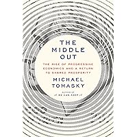 The Middle Out: The Rise of Progressive Economics and a Return to Shared Prosperity The Middle Out: The Rise of Progressive Economics and a Return to Shared Prosperity Kindle Audible Audiobook Hardcover