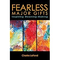 Fearless Major Gifts: Inspiring Meaning-Making Fearless Major Gifts: Inspiring Meaning-Making Kindle Paperback