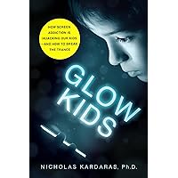 Glow Kids: How Screen Addiction Is Hijacking Our Kids - and How to Break the Trance Glow Kids: How Screen Addiction Is Hijacking Our Kids - and How to Break the Trance Paperback Audible Audiobook Kindle Hardcover Audio CD