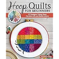 Hoop Quilts for Beginners: 15 Designs Using Easy Patchwork and Embroidery (Landauer) Bust Your Fabric Stash - Projects for Single Block Gifts, Wall Hangings, and Home Decor Made from Quilting Scraps Hoop Quilts for Beginners: 15 Designs Using Easy Patchwork and Embroidery (Landauer) Bust Your Fabric Stash - Projects for Single Block Gifts, Wall Hangings, and Home Decor Made from Quilting Scraps Paperback Kindle
