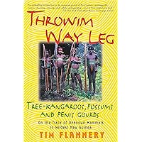 Throwim' Way Leg: Tree-Kangaroos, Possums, and Penis Gourds Throwim' Way Leg: Tree-Kangaroos, Possums, and Penis Gourds Paperback Audible Audiobook Kindle Hardcover