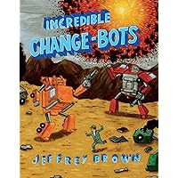 Incredible Change-Bots Incredible Change-Bots Paperback Kindle