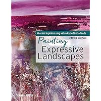 Painting Expressive Landscapes: Ideas and Inspiration Using Watercolour with Mixed Media Painting Expressive Landscapes: Ideas and Inspiration Using Watercolour with Mixed Media Paperback Kindle