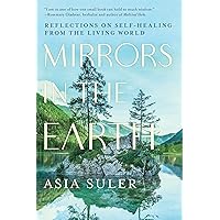 Mirrors in the Earth: Reflections on Self-Healing from the Living World Mirrors in the Earth: Reflections on Self-Healing from the Living World Paperback Kindle Audible Audiobook