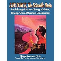 Life Force, the Scientific Basis: Volume 2 of the Synchronized Universe Life Force, the Scientific Basis: Volume 2 of the Synchronized Universe Paperback
