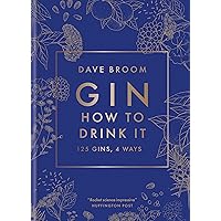 Gin: How to Drink it: 125 Gins, 4 Ways Gin: How to Drink it: 125 Gins, 4 Ways Hardcover Kindle