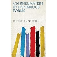 On rheumatism in its various forms On rheumatism in its various forms Kindle Hardcover Paperback