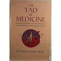 The Tao of Medicine: Ginseng and Other Chinese Herbs for Inner Equilibrium and Immune Power The Tao of Medicine: Ginseng and Other Chinese Herbs for Inner Equilibrium and Immune Power Paperback Mass Market Paperback