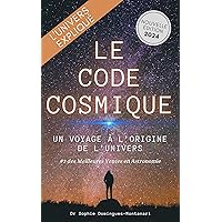 LE CODE COSMIQUE: Un Voyage à l’Origine de l'Univers (French Edition) LE CODE COSMIQUE: Un Voyage à l’Origine de l'Univers (French Edition) Kindle Paperback