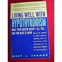 Living Well with Hypothyroidism: What Your Doctor Doesn't Tell You... That You Need to Know Living Well with Hypothyroidism: What Your Doctor Doesn't Tell You... That You Need to Know Paperback