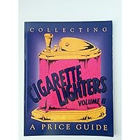 Collecting Cigarette Lighters, Vol. 2: A Price Guide Collecting Cigarette Lighters, Vol. 2: A Price Guide Paperback