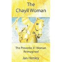 The Chayil Woman: The Proverbs 31 Woman Reimagined The Chayil Woman: The Proverbs 31 Woman Reimagined Kindle Paperback