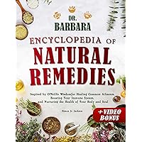 Dr. Barbara Encyclopedia of Natural Remedies: Inspired by O'Neill's Wisdom for Healing Common Ailments, Boosting Your Immune System and Nurturing the Health of Your Body and Soul Dr. Barbara Encyclopedia of Natural Remedies: Inspired by O'Neill's Wisdom for Healing Common Ailments, Boosting Your Immune System and Nurturing the Health of Your Body and Soul Kindle Paperback