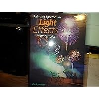 Painting Spectacular Light Effects in Watercolor Painting Spectacular Light Effects in Watercolor Hardcover Paperback Mass Market Paperback