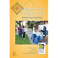 Recruiting the Heart, Training the Brain: The Work of Latino Health Access Recruiting the Heart, Training the Brain: The Work of Latino Health Access Kindle Paperback Mass Market Paperback