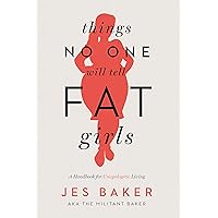 Things No One Will Tell Fat Girls: A Handbook for Unapologetic Living Things No One Will Tell Fat Girls: A Handbook for Unapologetic Living Kindle Paperback Audible Audiobook MP3 CD